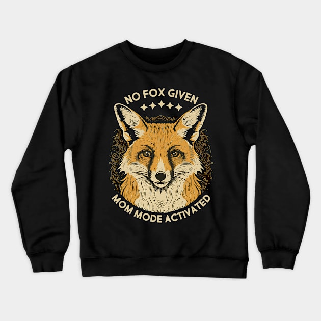 No Fox Given Mom Mode Activated Crewneck Sweatshirt by NomiCrafts